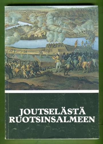 Joutselästä Ruotsinsalmeen - Sotilasmuistomerkkejä vuosien 1555-1790 tapahtumista