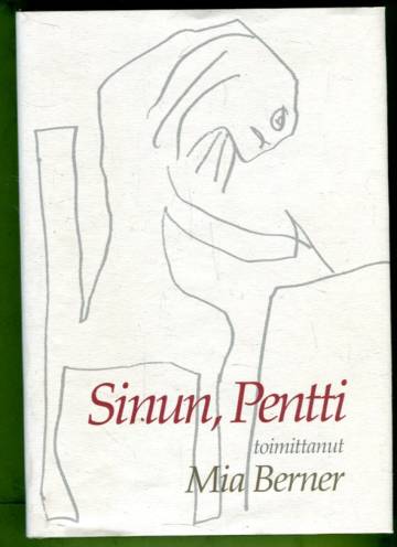 Sinun, Pentti - Valikoima Pentti Saarikosken kirjeitä viimeiselle vaimolleen