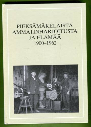 Pieksämäkeläistä ammatinharjoitusta ja elämää 1900-1962