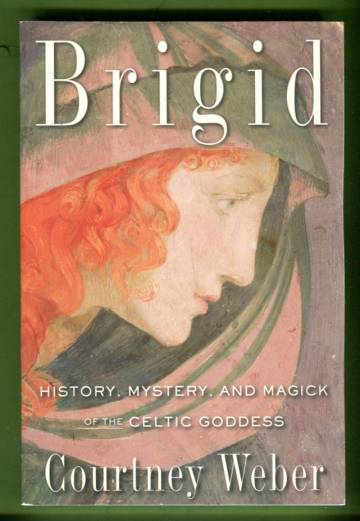 Brigid - History, Mystery, and Magick of the Celtic Goddess