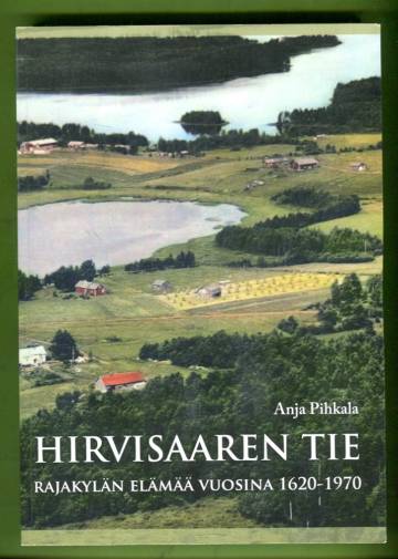 Hirvisaaren tie - Rajakylän elämää vuosina 1620-1970