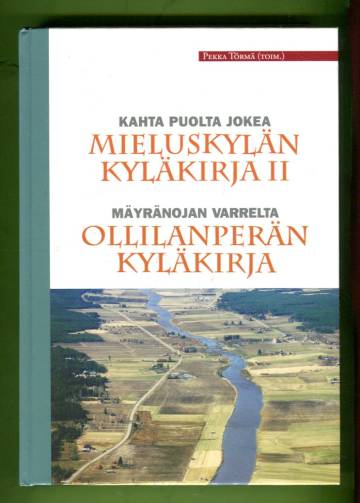 Kahta puolta jokea: Mieluskylän kyläkirja II & Mäyränojan varrelta: Ollilanperän kyläkirja