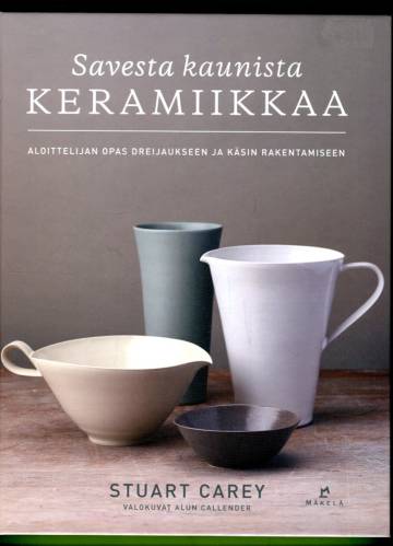 Savesta kaunista keramiikkaa - Aloittelijan opas dreijaukseen ja käsin rakentamiseen