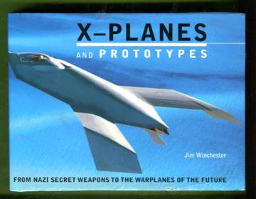 X-Planes and Prototypes - From Nazi Secret Weapons to the Warplanes of the Future