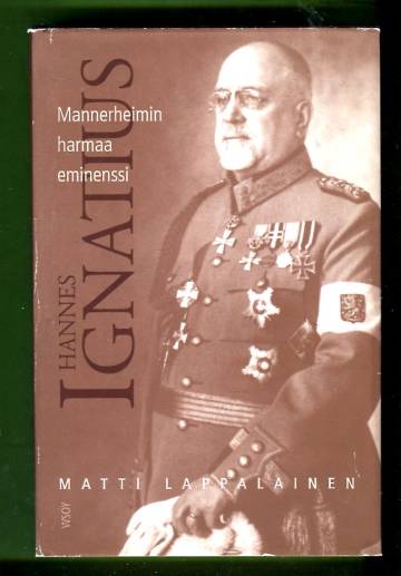 Hannes Ignatius - Mannerheimin harmaa eminenssi