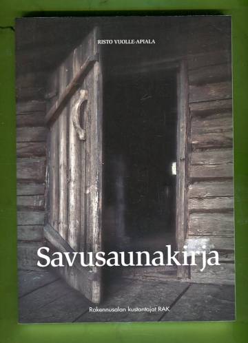 Savusaunakirja - Perinteisten savusaunojen suunnittelu ja rakentaminen