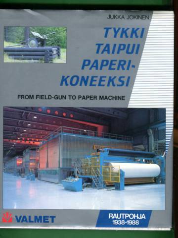 Tykki taipui paperikoneeksi / From Field-gun to Paper Machine