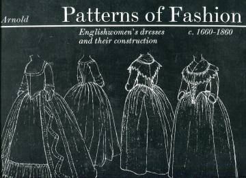 Patterns of Fashion 1 - Englishwomen's Dresses and Their Construction C. 1660-1860