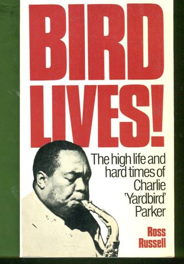 Bird Lives! - The High Life and Hard Times of Charlie 'Yardbird' Parker