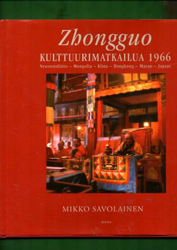 Zhongguo - Kulttuurimatkailua 1966: Neuvostoliitto - Mongolia - Kiina - Hongkong - Macao - Japani