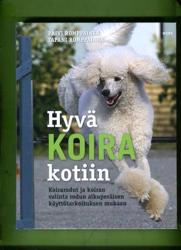 Hyvä koira kotiin - Koirarodut ja koiran valinta rodun alkuperäisen käyttötarkoituksen mukaan