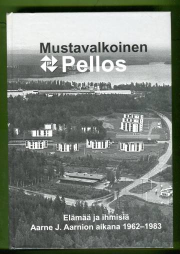 Mustavalkoinen Pellos - Elämää ja ihmisiä Aarne J. Aarnion aikana 1962-1983