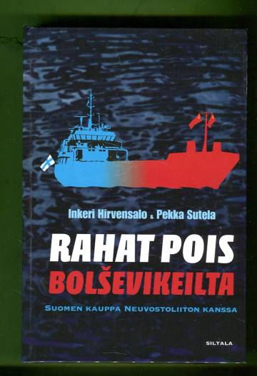 Rahat pois bolsevikeilta - Suomen kauppa Neuvostoliiton kanssa