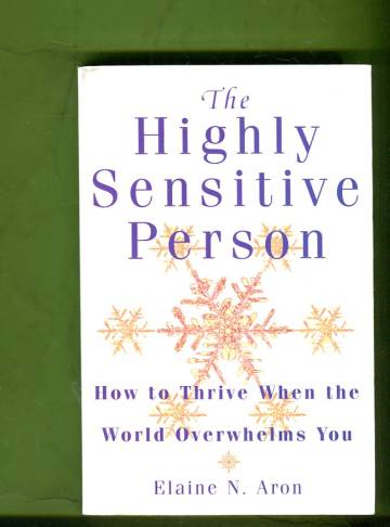 The Highly Sensitive Person - How to Thrive When the World Overwhelms You