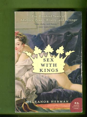 Sex with Kings - Five Hundred Years of Adultery, Power, Rivalry, and Revenge