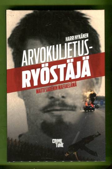 Arvokuljetusryöstäjä - Matti Sarénin mafiaelämä