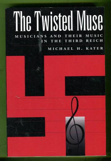 The Twisted Muse - Musicians and Their Music in the Third Reich