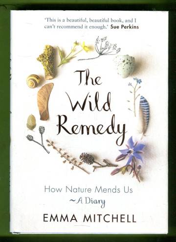 The Wild Remedy - How Nature Mends Us: A Diary