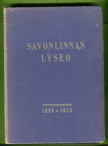 Savonlinnan lyseo 1884-1934 - Historiikkeja, koulumuistelmia, opettaja- ja oppilaselämäkertoja