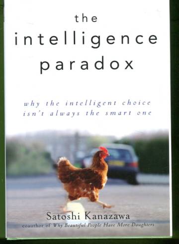 The Intelligence Paradox - Why the Intelligent Choice Isn't Always the Smart one
