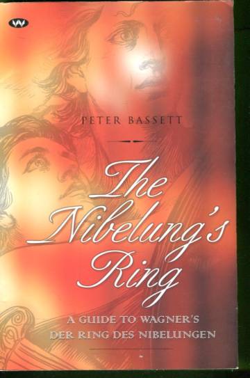 The Nibelung's Ring - A Guide to Wagner's Der Ring Des Nibelungen