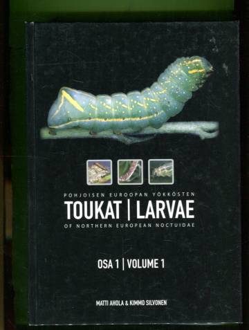 Pohjoisen Euroopan yökkösten toukat - Osa 1 / Larvae of the Northern European Noctuidae Vol. 1