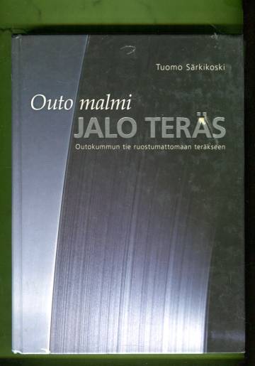 Outo malmi - Jalo teräs - Outokummun tie ruostumattomaan teräkseen