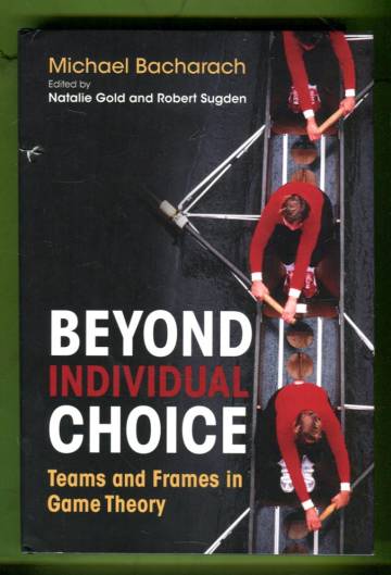 Beyond Individual Choice - Teams and Frames in Game Theory
