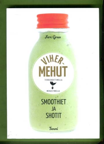 Vihermehut tehosekoittimella ja mehustimella - Smoothiet ja shotit