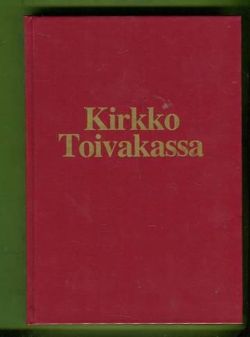 Kirkko Toivakassa - Kuvaus seudun muinaisista kirkollisista oloista ja 100-vuotiaan kirkon vaiheista