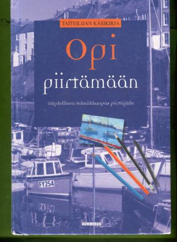 Opi piirtämään - Täydellinen tekniikkaopas piirtäjälle