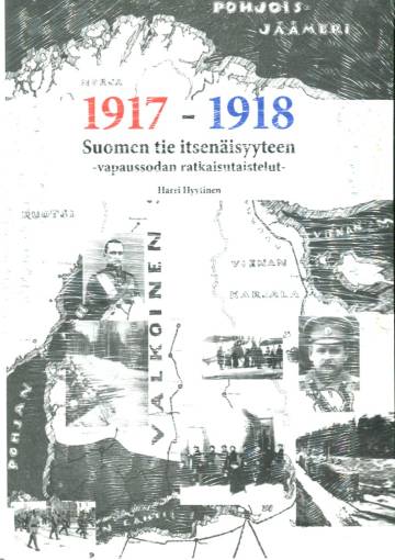 1917-1918 - Suomen tie itsenäisyyteen: Vapaussodan ratkaisutaistelut