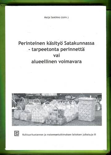 Perinteinen käsityö Satakunnassa - Tarpeetonta perinnettä vai alueellinen voimavara