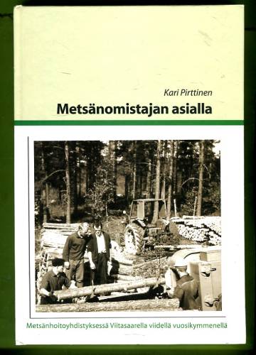 Metsänomistajan asialla - Metsänhoitoyhdistyksessä Viitasaarella viidellä vuosikymmenellä