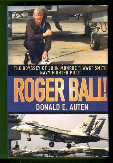 Roger Ball! The Odyssey of John Monroe ''Hawk'' Smith Navy Fighter Pilot