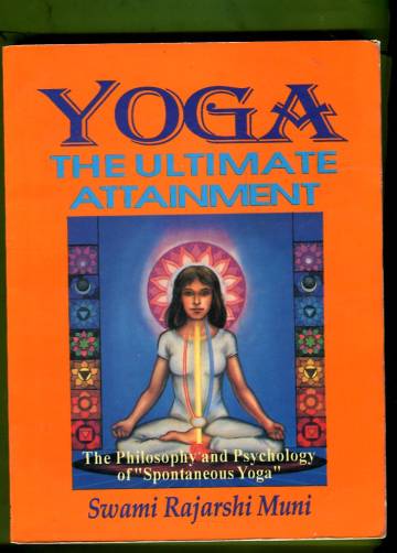 Yoga - The Ultimate Attainment: The Philosophy and Psychology of ''Spontaneous Yoga''