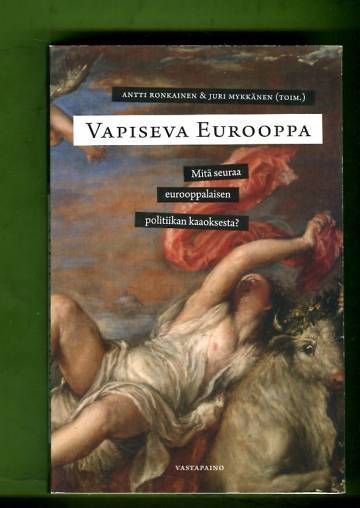 Vapiseva Eurooppa - Mitä seuraa eurooppalaisen politiikan kaaoksesta?