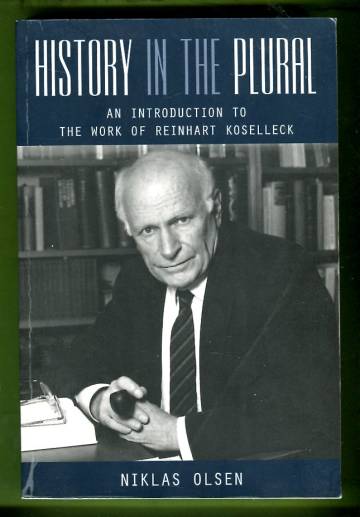 History in the Plural - An Introduction to the Work of Reinhart Koselleck