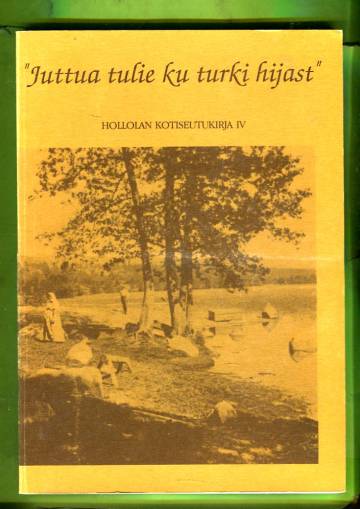 ''Juttua tulie ku turki hijast'' - Hollolan kotiseutukirja IV