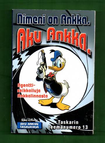 Taskarin teemanumero 13 - Nimeni on Ankka. Aku Ankka. (Aku Ankan taskukirja)