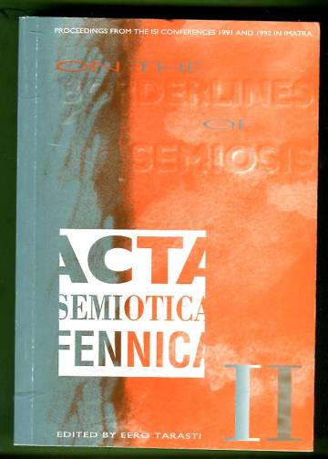 On the Borderlines of Semiosis - Proceedings from the ISI Confrences 1991 and 1992 in Imatra