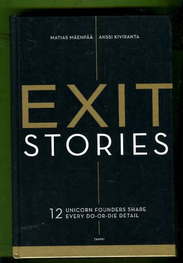 Exit Stories - 12 Unicorn Founders Share Every Do-or-Die Detail