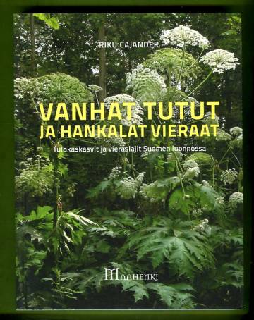Vanhat tutut ja hankalat vieraat - Tulokaskasvit ja vieraslajit Suomen luonnossa