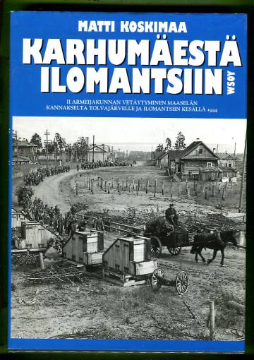 Karhumäestä Ilomantsiin - II Armeijakunnan vetäytyminen Maaselän kannakselta Tolvajärvelle ja Iloman