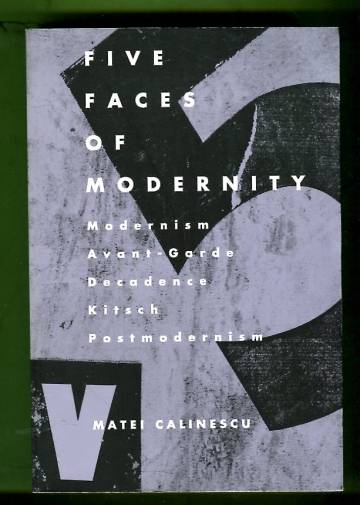 Five faces of modernity - Modernism, Avant-garde, Decadence, Kitsch, Postmodernism