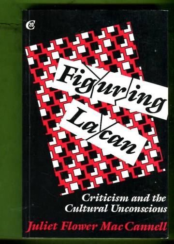 Figuring Lacan - Criticism and the Cultural Unconscious