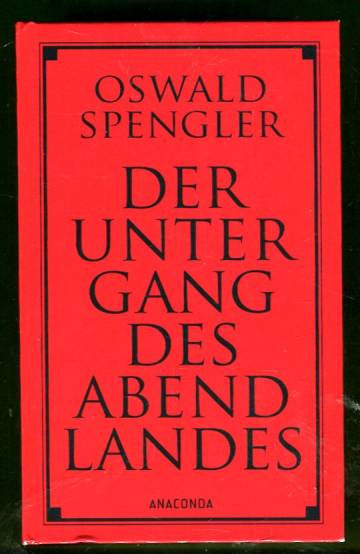 Der Untergang des Abendlandes - Umrisse einer Morphologie der Weltgeschichte