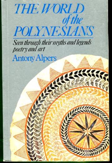 The World of the Polynesians - Seen through their myths and legends, poetry and art