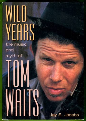 Wild Years - The Music and Myth of Tom Waits