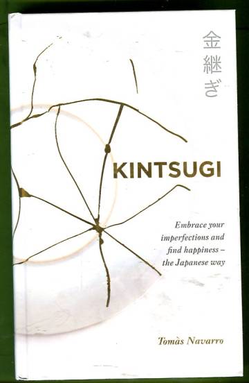 Kintsugi: Embrace your imperfections and find happiness - The Japanese way